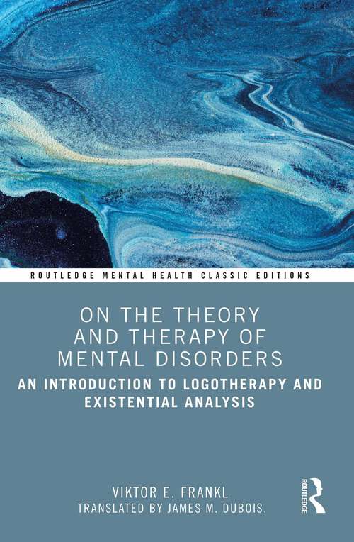 Book cover of On the Theory and Therapy of Mental Disorders: An Introduction to Logotherapy and Existential Analysis (Routledge Mental Health Classic Editions)
