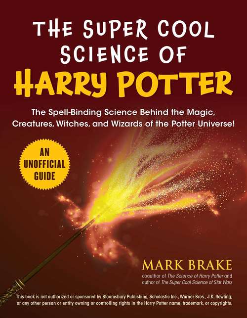 Book cover of The Super Cool Science of Harry Potter: The Spell-Binding Science Behind the Magic, Creatures, Witches, and Wizards of the Potter Universe!
