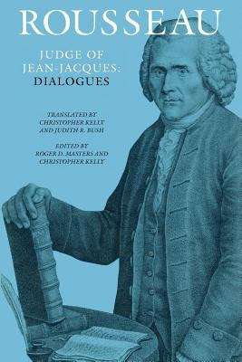 Rousseau, Judge of Jean-Jacques: Dialogues (The Collected Writings of Rousseau #Volume 1)