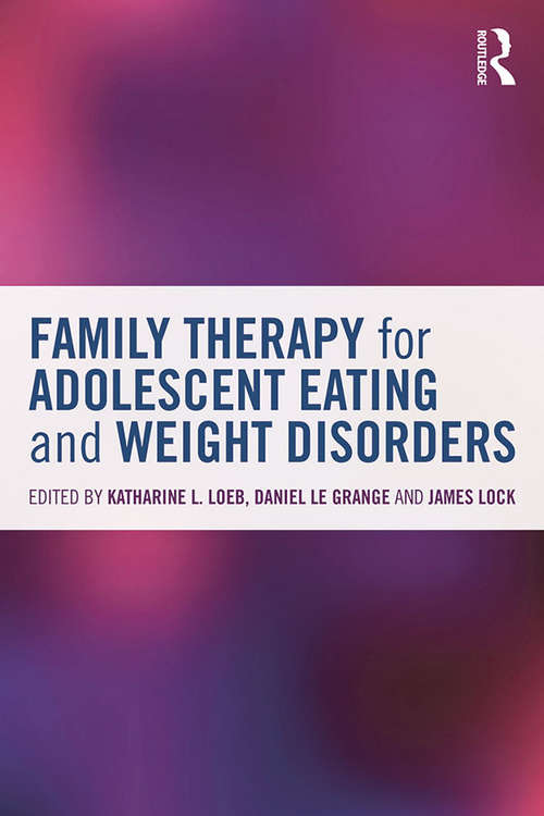 Family Therapy for Adolescent Eating and Weight Disorders: New Applications