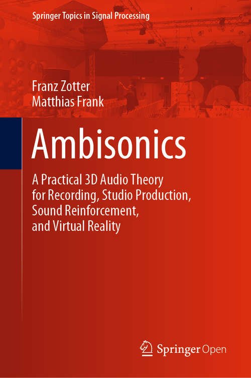 Ambisonics: A Practical 3D Audio Theory for Recording, Studio Production, Sound Reinforcement, and Virtual Reality (Springer Topics in Signal Processing #19)