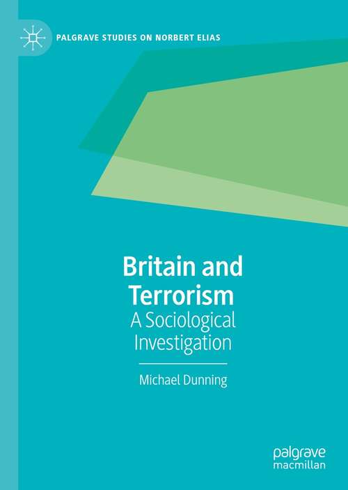 Book cover of Britain and Terrorism: A Sociological Investigation (1st ed. 2021) (Palgrave Studies on Norbert Elias)