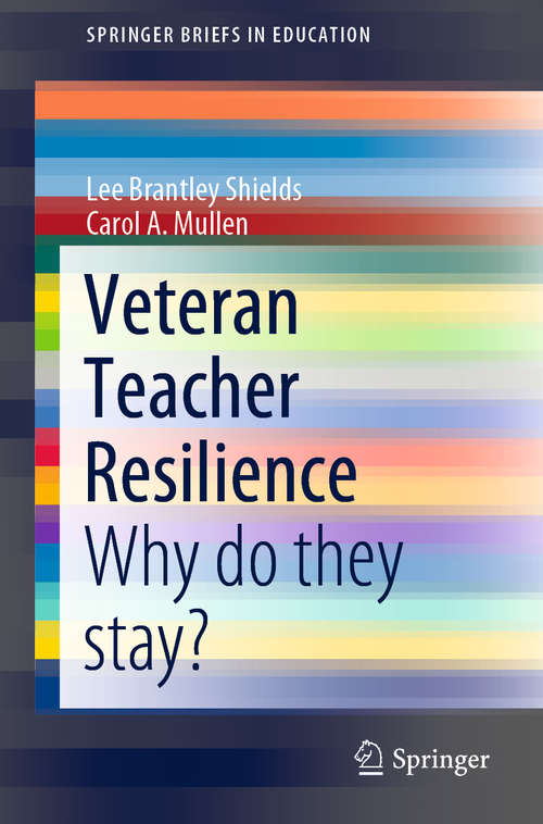 Veteran Teacher Resilience: Why do they stay? (SpringerBriefs in Education)