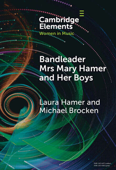 Book cover of Bandleader Mrs Mary Hamer and Her Boys: Popular Music and Dance Cultures in Interwar Liverpool (Elements in Women in Music)