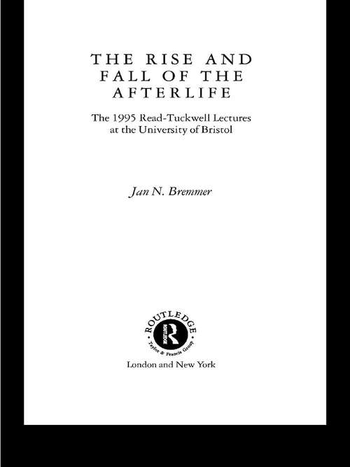 The Rise and Fall of the Afterlife: The 1995 Read-tuckwell Lectures At The University Of Bristol