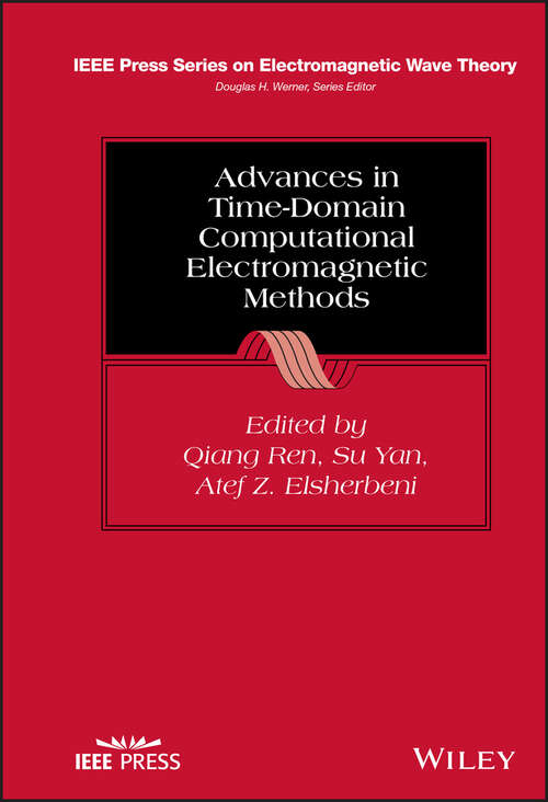Advances in Time-Domain Computational Electromagnetic Methods (IEEE Press Series on Electromagnetic Wave Theory)