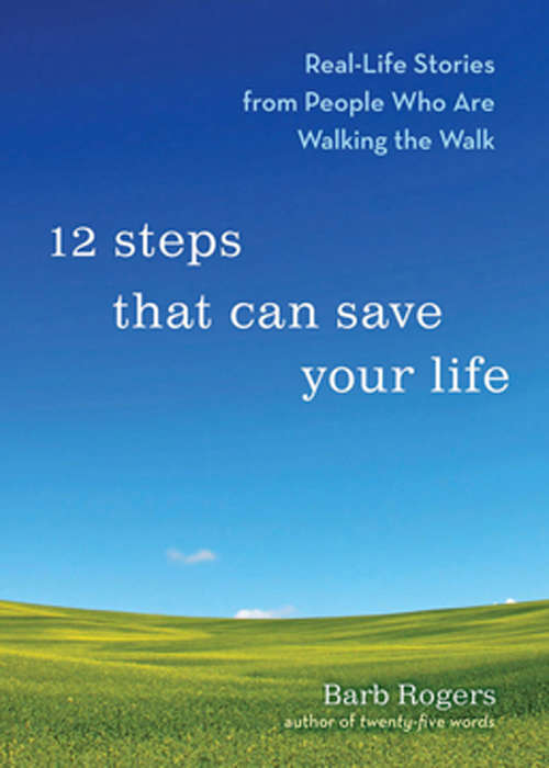 Book cover of 12 Steps That Can Save Your Life: Real-Life Stories from People Who Are Walking the Walk