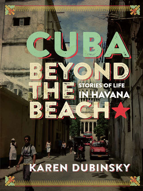 Book cover of Cuba beyond the Beach: Stories of Life in Havana