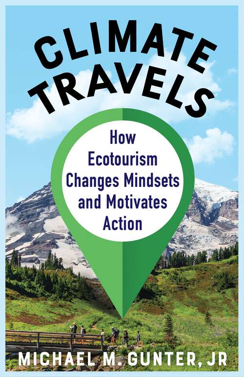 Book cover of Climate Travels: How Ecotourism Changes Mindsets and Motivates Action