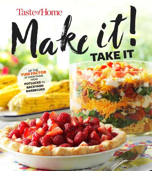 Book cover of Taste of Home Make It Take It Cookbook: Up the Yum Factor at Everything from Potlucks to Backyard Barbeques