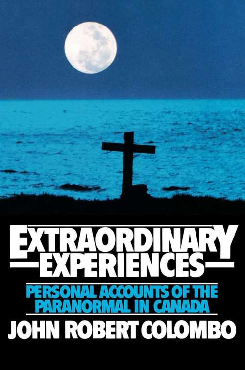 Extraordinary Experiences: Personal Accounts of the Paranormal in Canada