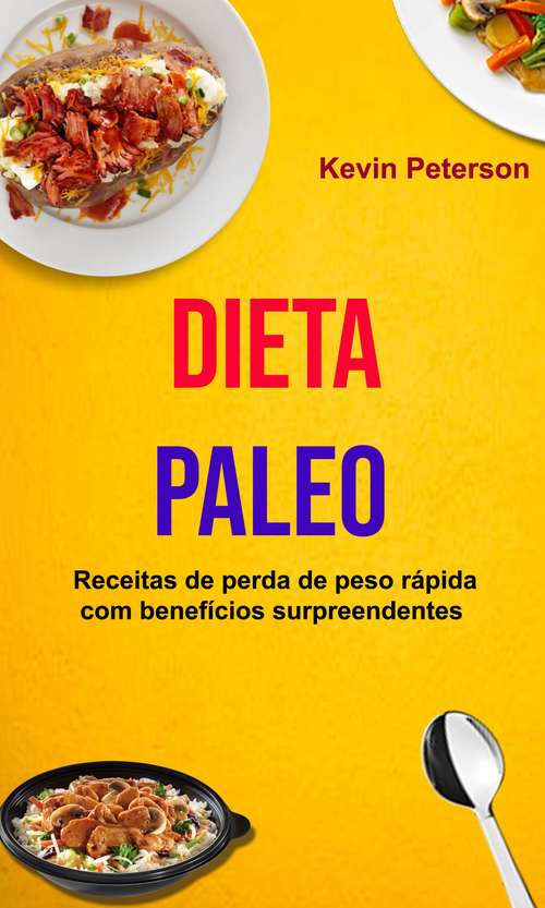 Book cover of Dieta Paleo: Receitas de perda de peso rápida com benefícios surpreendentes