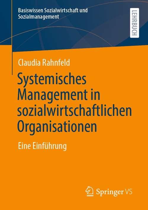 Book cover of Systemisches Management in sozialwirtschaftlichen Organisationen: Eine Einführung (1. Aufl. 2021) (Basiswissen Sozialwirtschaft und Sozialmanagement)