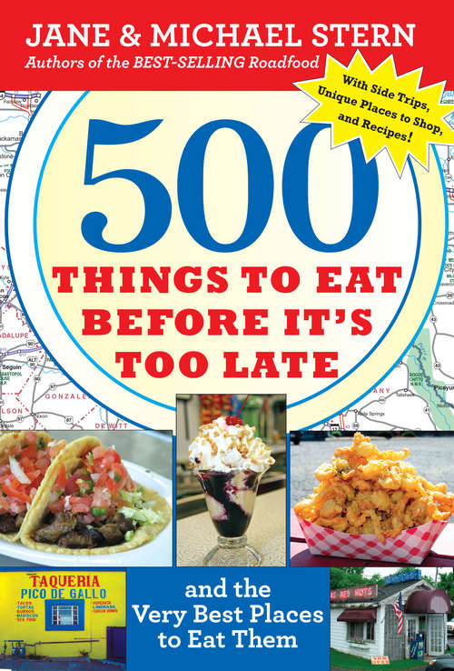 Book cover of 500 Things to Eat Before It's Too Late: and the Very Best Places to Eat Them