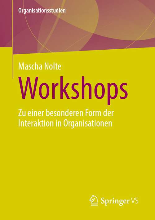 Book cover of Workshops: Zu einer besonderen Form der Interaktion in Organisationen (1. Aufl. 2023) (Organisationsstudien)