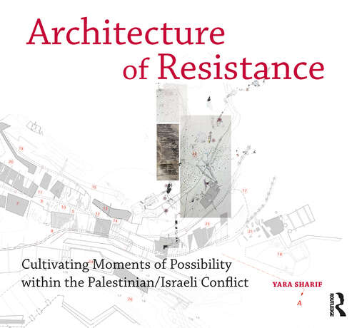 Book cover of Architecture of Resistance: Cultivating Moments of Possibility within the Palestinian/Israeli Conflict