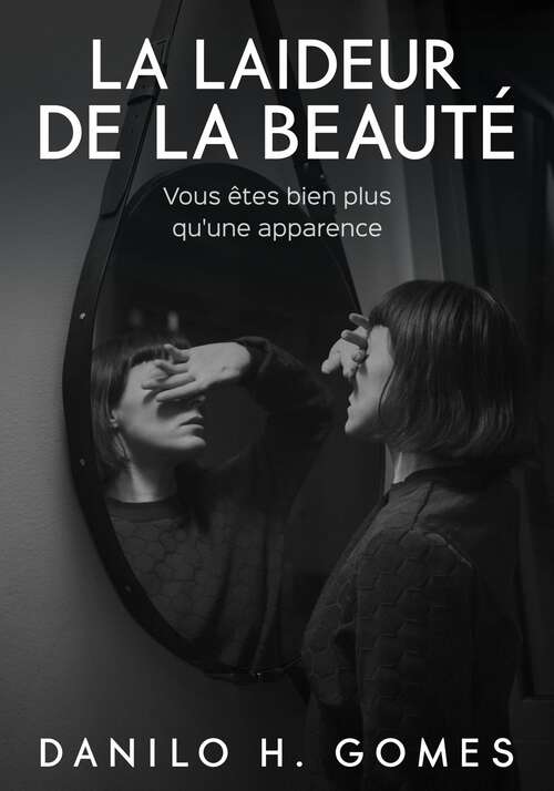 Book cover of La laideur de la beauté: Vous êtes bien plus qu'une apparence