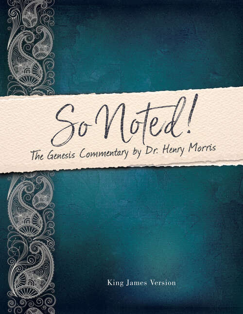 So Noted!: The Genesis Commentary by Dr. Henry Morris