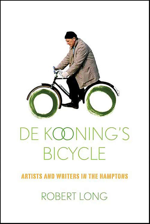 Book cover of De Kooning's Bicycle: Artists and Writers in the Hamptons