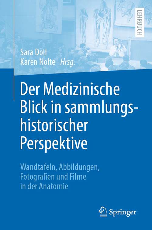 Book cover of Der Medizinische Blick in sammlungshistorischer Perspektive: Wandtafeln, Abbildungen, Fotografien und Filme in der Anatomie (1. Aufl. 2023)