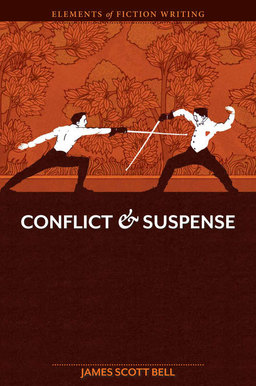 Elements of Fiction Writing: Conflict & Suspense (Elements Of Fiction Writing Ser.)
