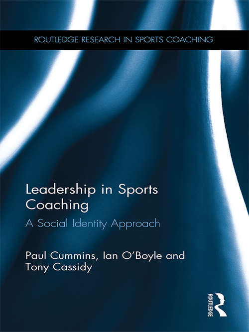 Leadership in Sports Coaching: A Social Identity Approach (Routledge Research in Sports Coaching)