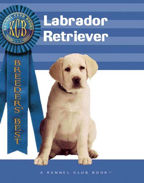 Book cover of Labrador Retriever (Breeders Best, A Kennel Club Book)