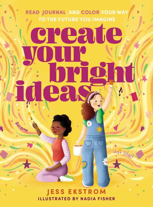 Book cover of Create Your Bright Ideas: Read, Journal, and Color Your Way to the Future You Imagine