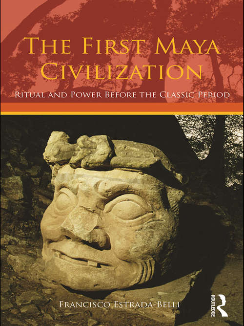 Book cover of The First Maya Civilization: Ritual and Power Before the Classic Period