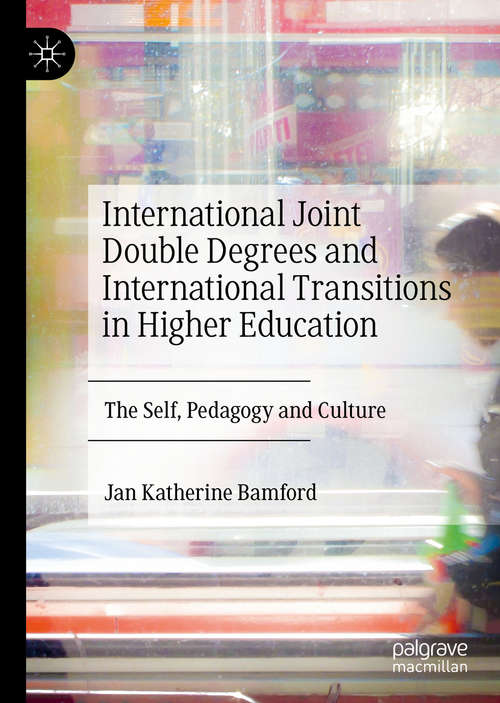 International Joint Double Degrees and International Transitions in Higher Education: The Self, Pedagogy and Culture