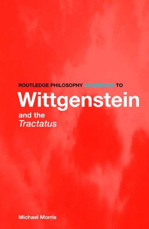 Routledge Philosophy GuideBook to Wittgenstein and the Tractatus (Routledge Philosophy GuideBooks)