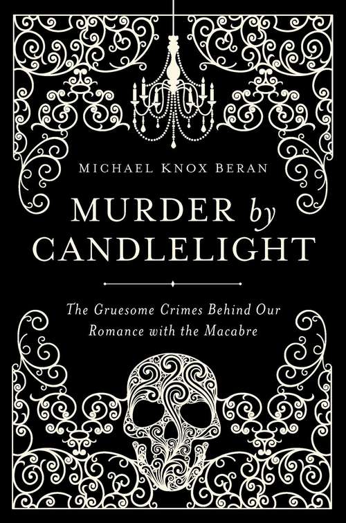 Book cover of Murder by Candlelight: The Gruesome Crimes Behind Our Romance with the Macabre