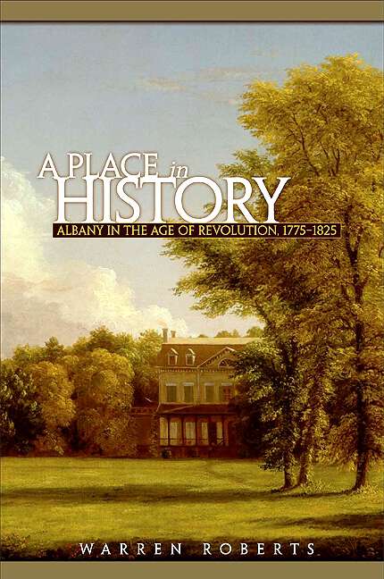 Book cover of A Place in History: Albany in the Age of Revolution, 1775-1825 (Excelsior Editions)