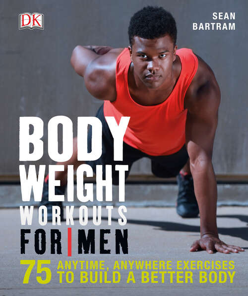 Book cover of Bodyweight Workouts for Men: 75 Anytime, Anywhere Exercises to Build a Better Body