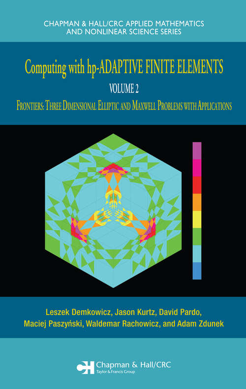 Book cover of Computing with hp-ADAPTIVE FINITE ELEMENTS: Volume II Frontiers: Three Dimensional Elliptic and Maxwell Problems with Applications (Chapman & Hall/CRC Applied Mathematics & Nonlinear Science)