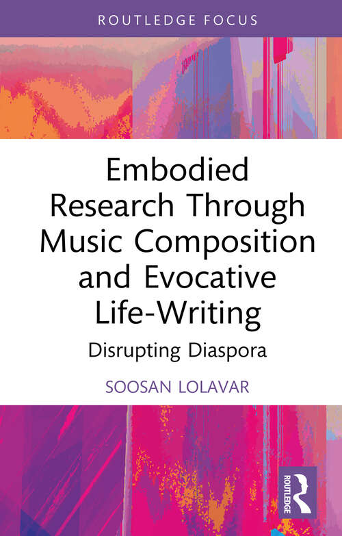Book cover of Embodied Research Through Music Composition and Evocative Life-Writing: Disrupting Diaspora (ISSN)