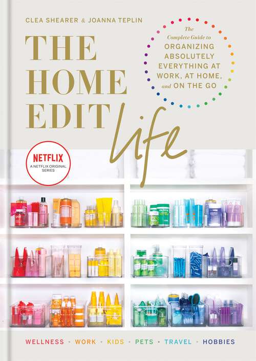 Book cover of The Home Edit Life: The Complete Guide to Organizing Absolutely Everything at Work, at Home and On the Go (Home Edit)