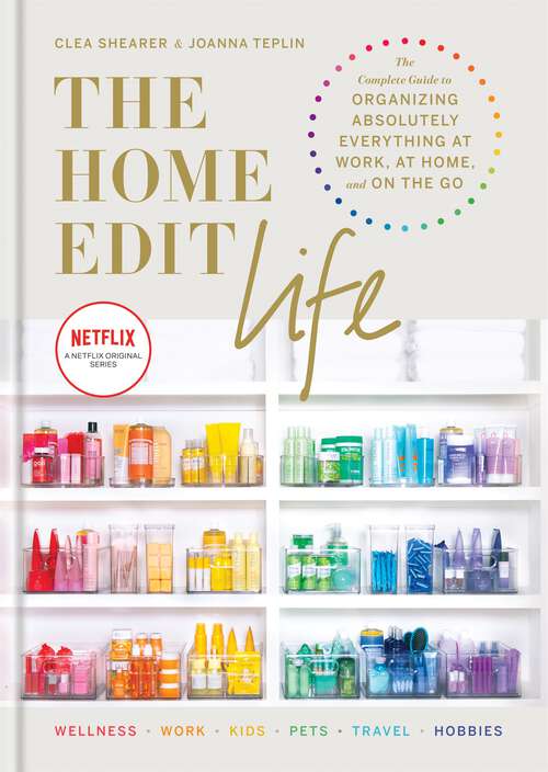 Book cover of The Home Edit Life: The Complete Guide to Organizing Absolutely Everything at Work, at Home and On the Go (Home Edit)