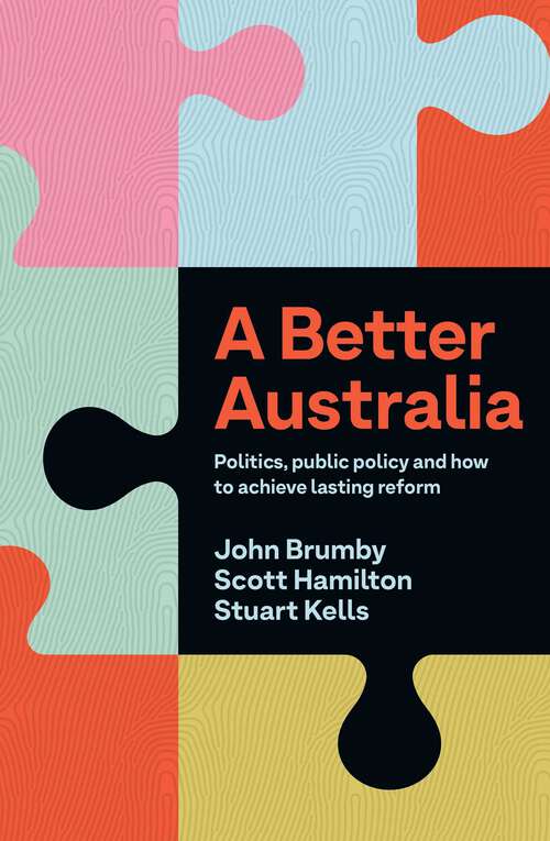 Book cover of Better Australia: Politics, Public Policy and How to Achieve Lasting Reform