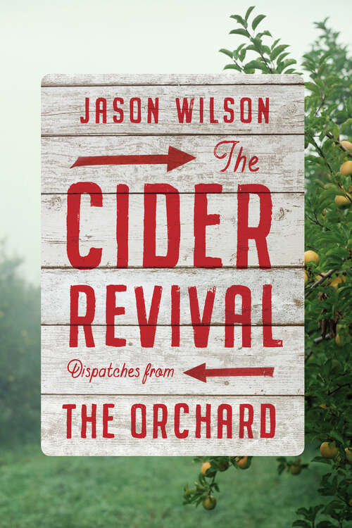 Book cover of The Cider Revival: Dispatches from the Orchard