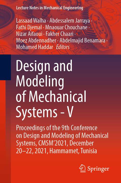 Design and Modeling of Mechanical Systems - V: Proceedings of the 9th Conference on Design and Modeling of Mechanical Systems, CMSM'2021, December 20-22, 2021, Hammamet, Tunisia (Lecture Notes in Mechanical Engineering)