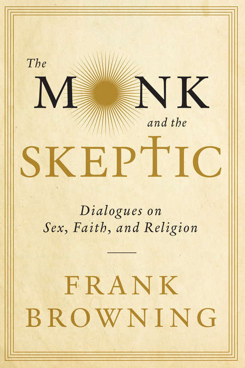 Book cover of The Monk and the Skeptic: Dialogues on Sex, Faith, and Religion