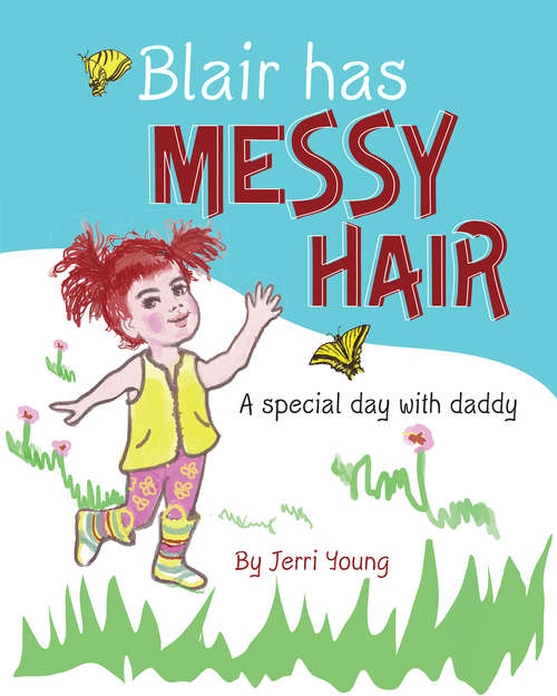 Book cover of Blair Has Messy Hair: A special day with daddy
