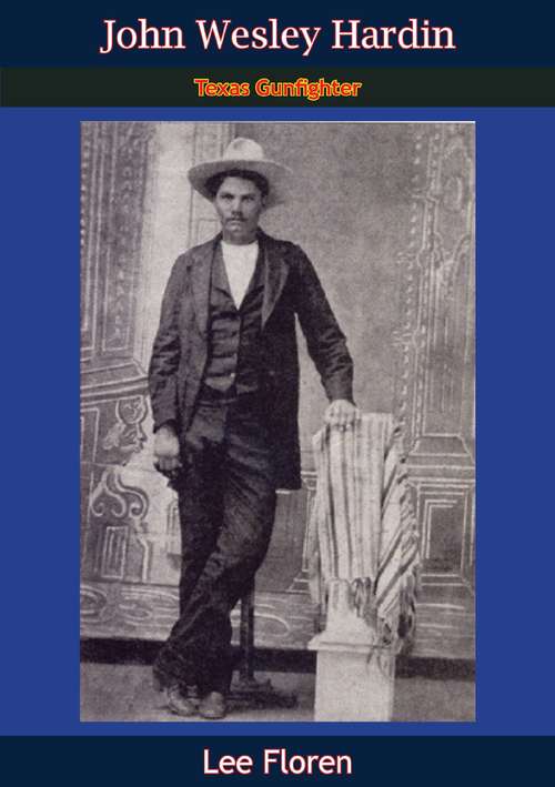 Book cover of John Wesley Hardin: Texas Gunfighter