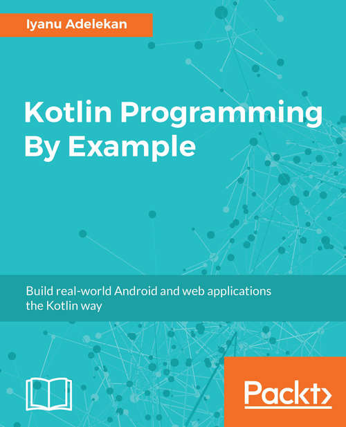Book cover of Kotlin Programming By Example: Build real-world Android and web applications the Kotlin way
