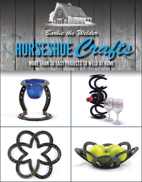 Book cover of Horseshoe Crafts: More Than 30 Easy Projects to Weld at Home