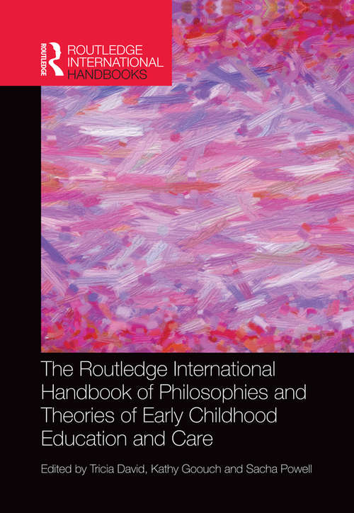 The Routledge International Handbook of Philosophies and Theories of Early Childhood Education and Care (Routledge International Handbooks)