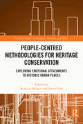 People-Centred Methodologies for Heritage Conservation: Exploring Emotional Attachments to Historic Urban Places (Critical Studies in Heritage, Emotion and Affect)