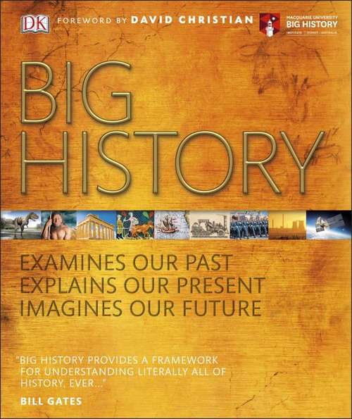 Big History  Examines Our Past  Explains Our Present  Imagines Our Future
