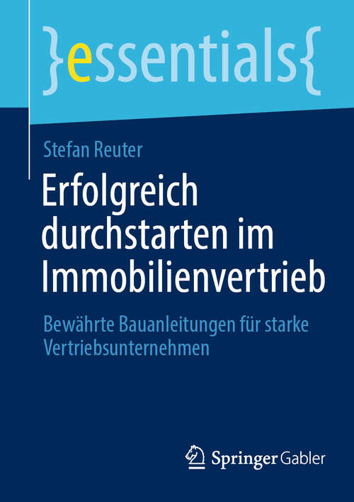 Book cover of Erfolgreich durchstarten im Immobilienvertrieb: Bewährte Bauanleitungen für starke Vertriebsunternehmen (essentials)